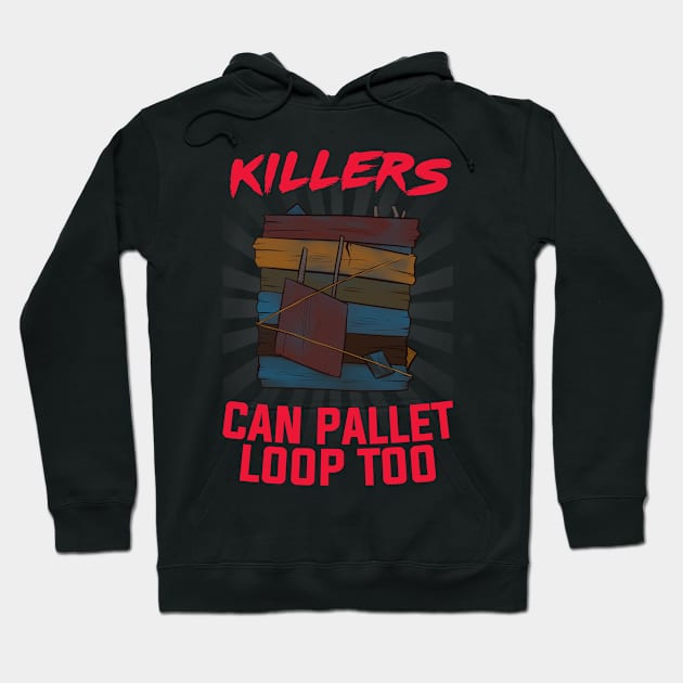 "KILLERS CAN PALLET LOOP TOO" Meme Hoodie by PALADIN ON TWITCH